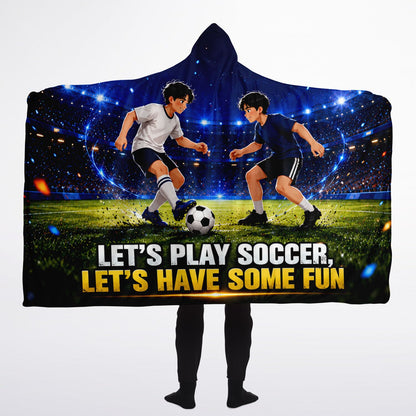Play Soccer and Have Fun - Hooded Blanket