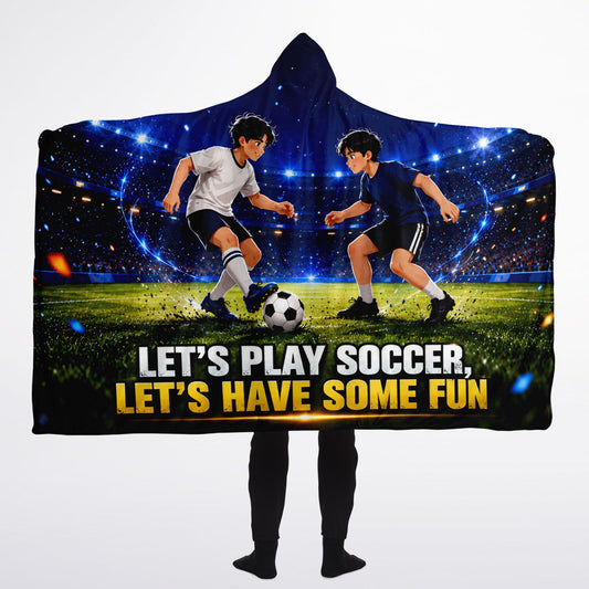 Play Soccer and Have Fun - Hooded Blanket